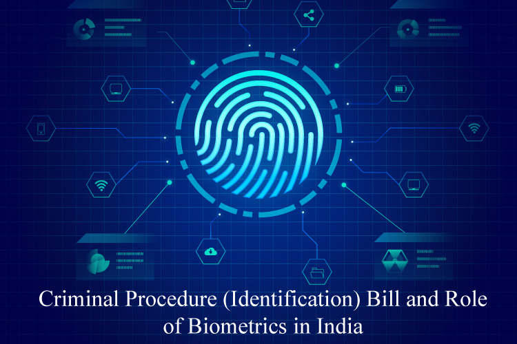 Criminal Procedure (Identification) Bill 2022 and Role of Biometrics in India